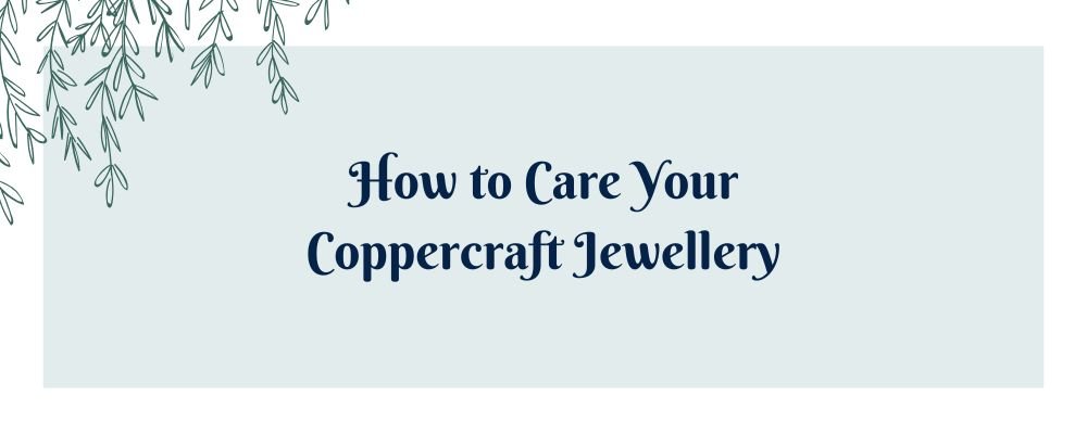 How to Care Your Coppercraft Jewellery - The Gift Shop (Oulton Broad)