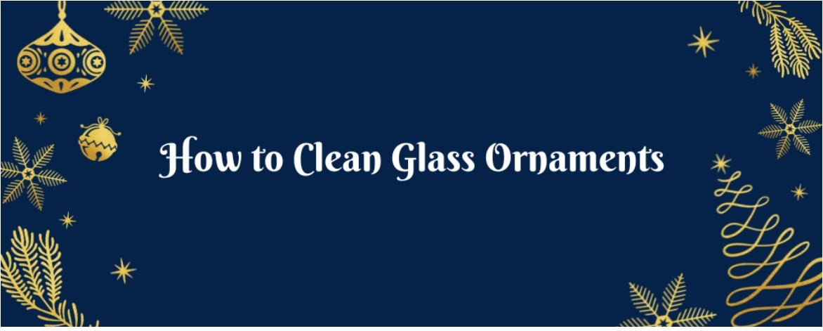 How to Clean Glass Ornaments (Decorative Items, Vintage, Christmas, and More) - The Gift Shop (Oulton Broad)